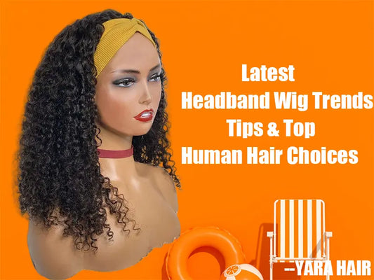 Latest Headband Wigs Trends: Tips & Top Human Hair Choices